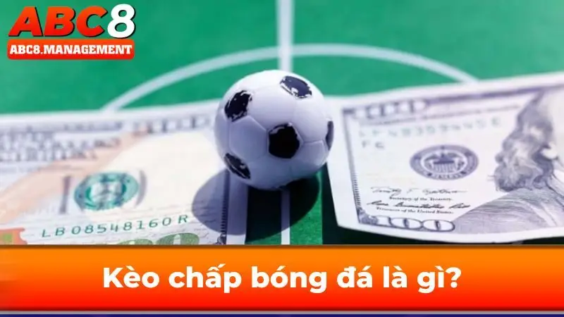 Kèo chấp bóng đá là gì?