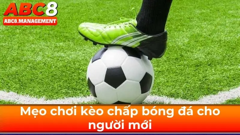 Mẹo chơi kèo chấp bóng đá cho người mới
