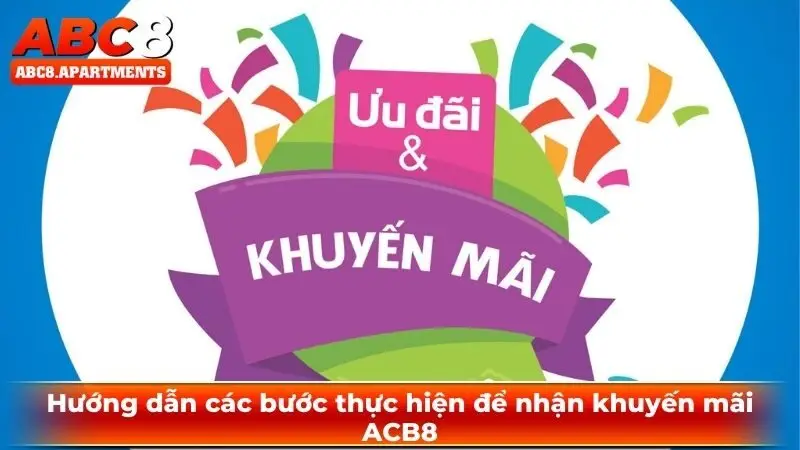 Hướng dẫn các bước thực hiện để nhận khuyến mãi ABC8 Hướng dẫn các bước thực hiện để nhận khuyến mãi ABC8