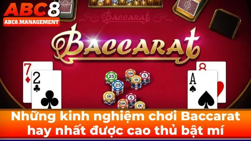 Những kinh nghiệm chơi Baccarat hay nhất được cao thủ bật mí