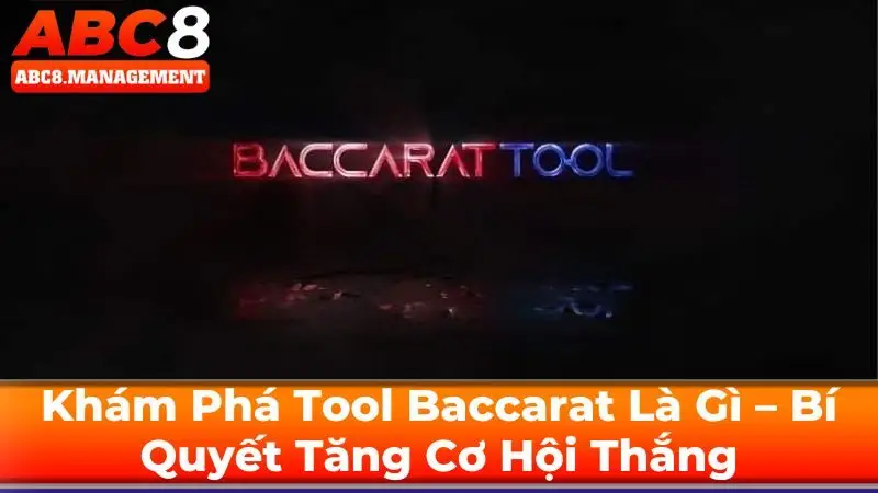 Khám Phá Tool Baccarat Là Gì – Bí Quyết Tăng Cơ Hội Thắng